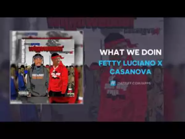 Fetty Luciano - What We Doin ft Casanova